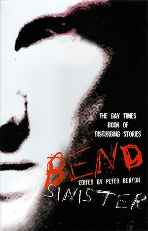 Bend Sinister: The Gay Times Book Of Disturbing Stories